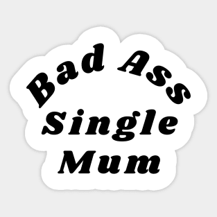 Bad Ass Single Mum. Funny NSFW Inappropriate Mum Saying Sticker